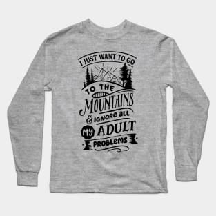 I Just Want To Go To The Mountains Long Sleeve T-Shirt